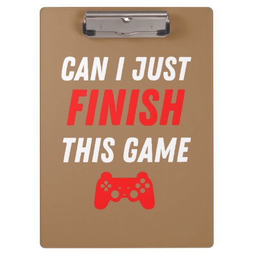 Video Gaming Funny Can I just finish this Game Clipboard