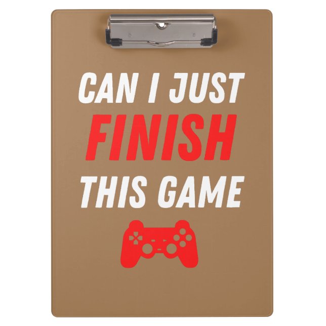 Video Gaming Funny Can I just finish this Game Clipboard (Front)