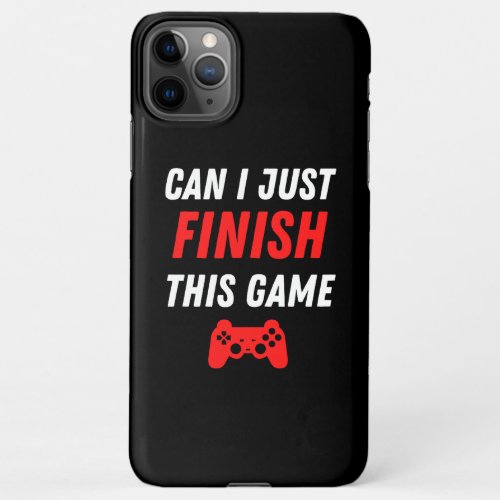 Video Gaming Funny Can I just finish this Game iPhone 11Pro Max Case