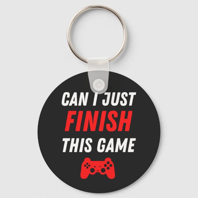 Video Gaming Funny Can I just finish this Game Keychain (Front)