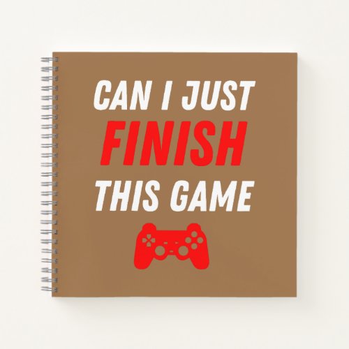Video Gaming Funny Can I just finish this Game Notebook