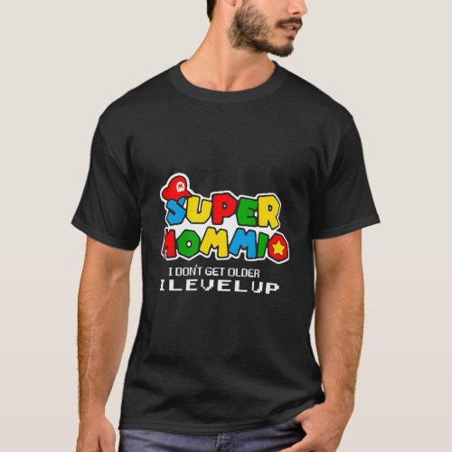 Video Gaming Supermommio I DonT Get Older I Level T_Shirt