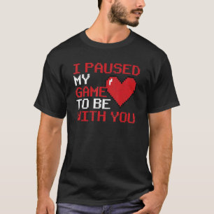 Video Gaming V Day Gamer I Paused My Game To Be Wi T-Shirt