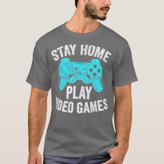 Video Gift Stay Home Play Video Games T-Shirt