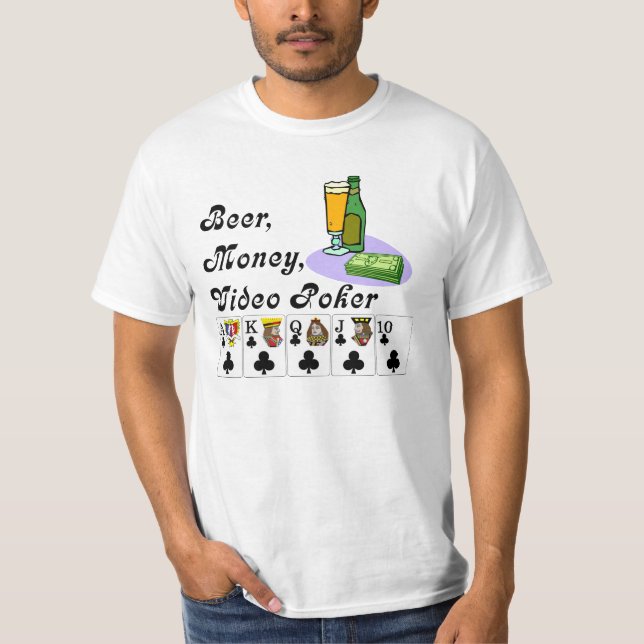 Video Poker : Beer ,money ,video poker T-Shirt (Front)
