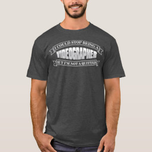 Videographer Quitter Videography Filmmaker Gift T-Shirt