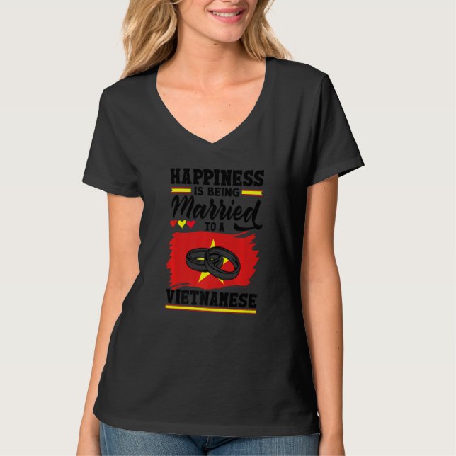Vietnam Flag Happiness Is Being Married To A Vietn T-Shirt (Front)
