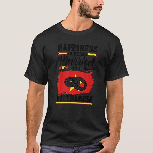 Vietnam Flag Happiness Is Being Married To A Vietn T-Shirt (Front)