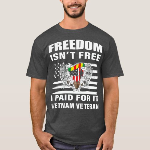 Vietnam Veteran Freedom Isnt Free I Paid For It V T_Shirt