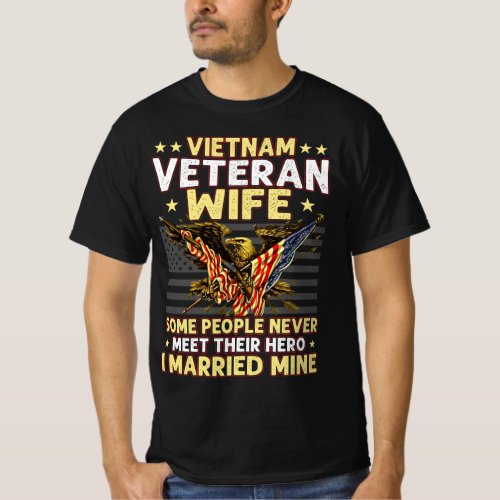 VIETNAM VETERAN WIFE SOME PEOPLE NEVER MEET THEIR T_Shirt