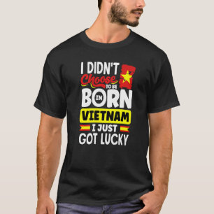 Vietnam Vietnamese Vietnam Flag I Just Got Lucky P T-Shirt