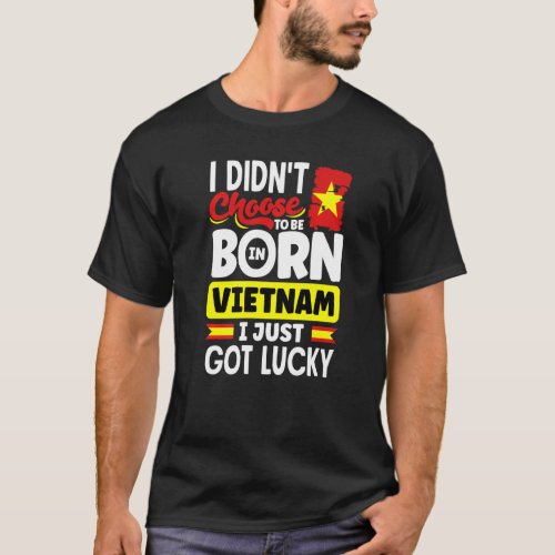 Vietnam Vietnamese Vietnam Flag I Just Got Lucky P T_Shirt