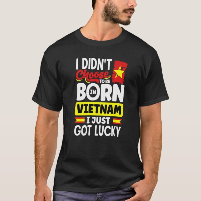 Vietnam Vietnamese Vietnam Flag I Just Got Lucky P T-Shirt (Front)