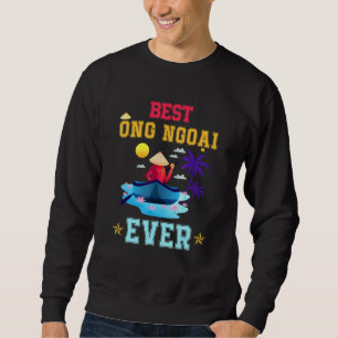Vietnamese Grandpa Designs   Best Ong Ngoai Ever Sweatshirt