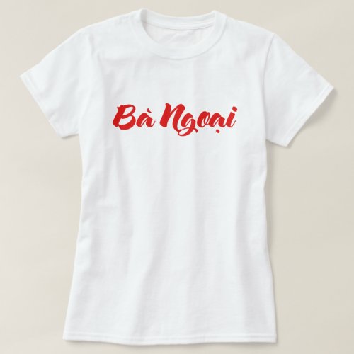 Vietnamese Maternal Grandmother _ B Ngoại T_Shirt