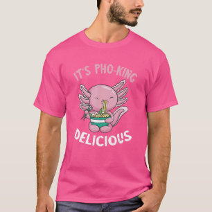 Vietnamese Noodle Soup It's Pho King Axolotl Pho T-Shirt
