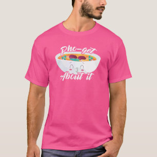 Vietnamese Pho Soup Food Pun Fanatic Joke Soup T-Shirt