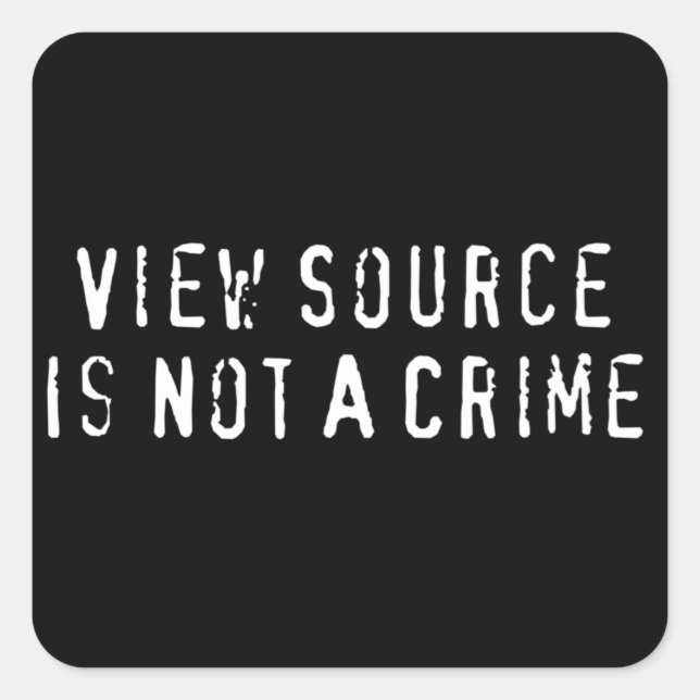 View Source Is Not A Crime Square Sticker (Front)