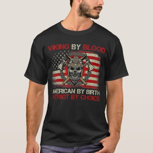 Viking By Blood American By Birth Patriot ByChoice T_Shirt