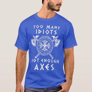 Viking DesignToo Many Idiots Not Enough Aes 6094 T-Shirt