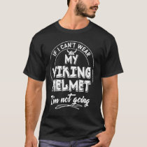 Viking Helmet Lovers Gift - I'm Not Going! T-Shirt