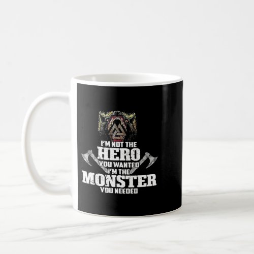 Viking I Am Not The Hero You Wanted I Am The Monst Coffee Mug