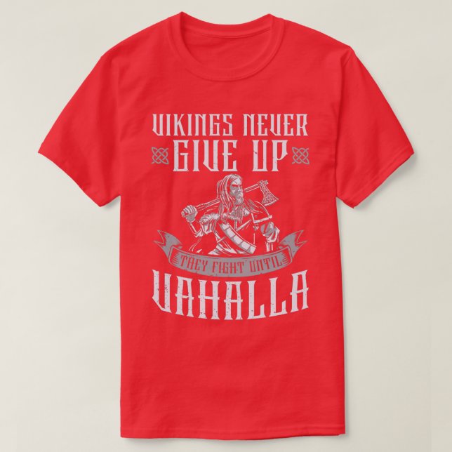 Viking Never Give Up They Fight Until Valhalla T-Shirt (Design Front)