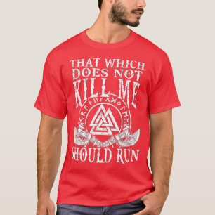 Viking Nordic That Which Does Not Kill Me Should R T-Shirt