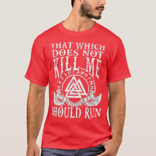 Viking Nordic That Which Does Not Kill Me Should R T-Shirt