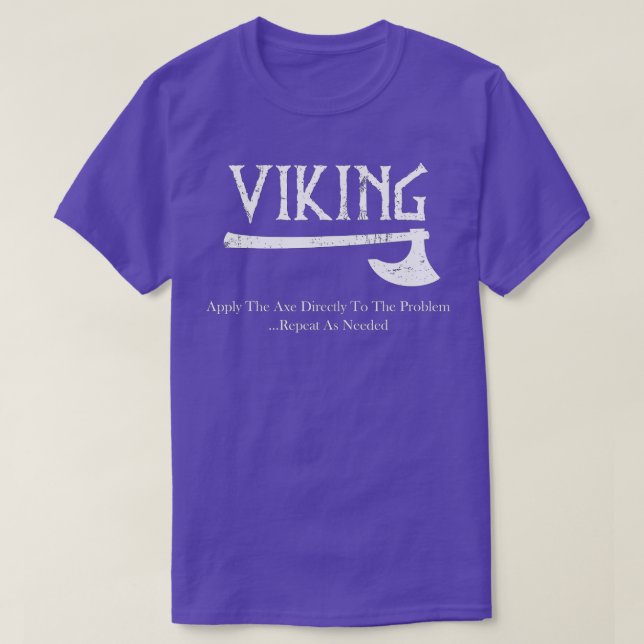 Viking s Apply he Ax Directly o he Problem  T-Shirt (Design Front)