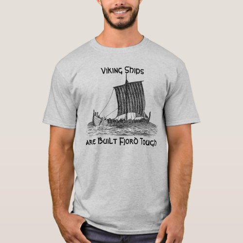 Viking Ships are Built Fjord Tough T_Shirt