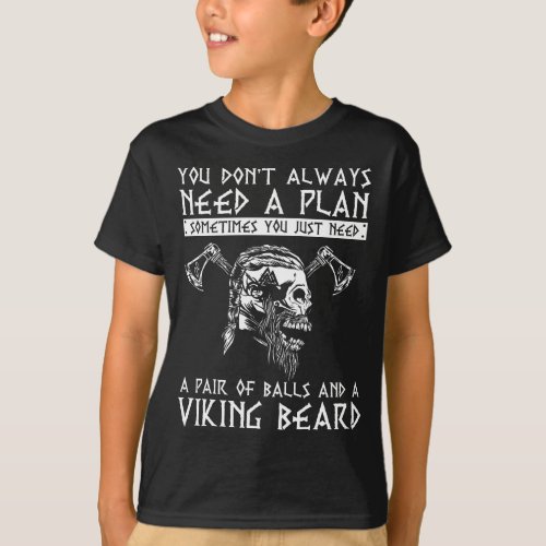 Viking  Vikings No Plan Needed Just Balls And A B T_Shirt