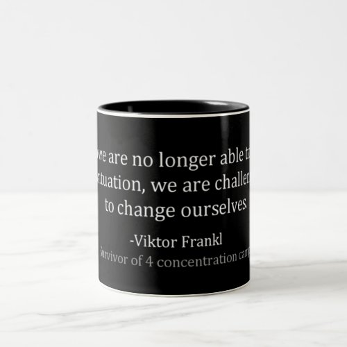 Viktor Frankl _ Change Ourselves Mug