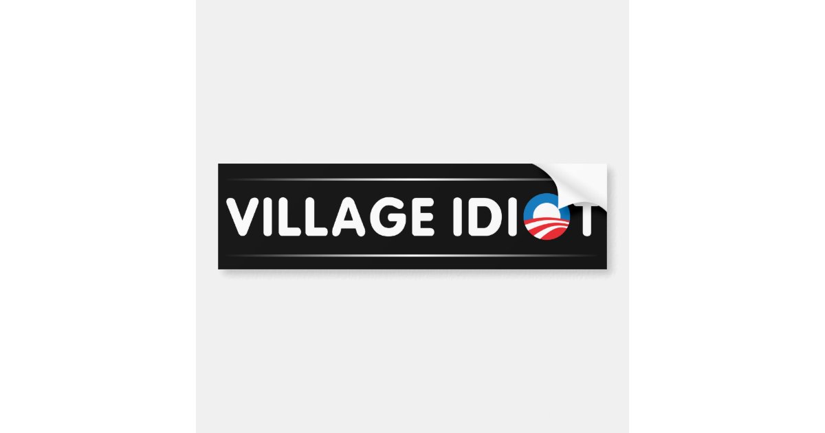 Village Idiot Bumper Sticker Zazzle