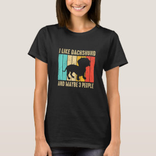 Vinatg I Like My Dachshund And Like Maybe Three Pe T-Shirt