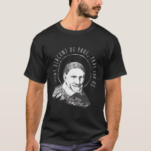 Vincent De Paul Pray For Us Catholic Saints Charit T-Shirt
