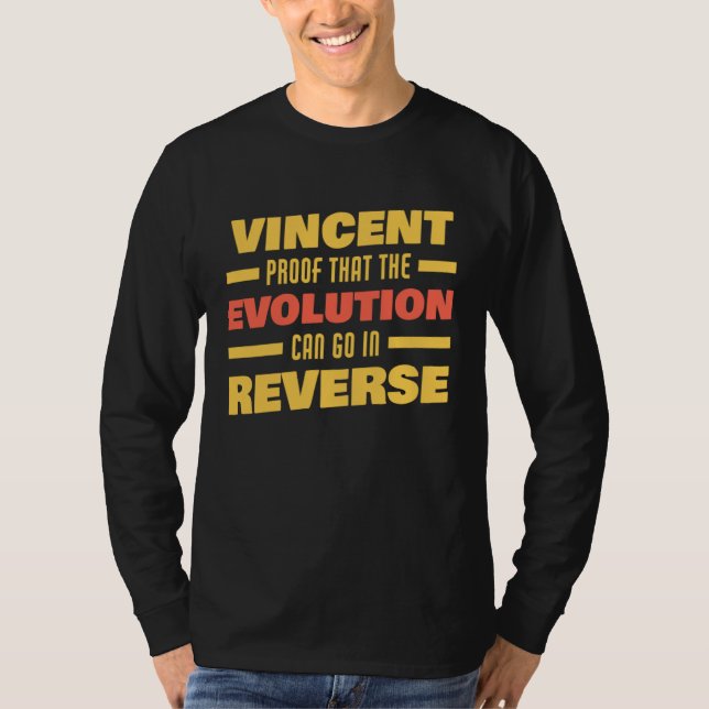 Vincent Evolution Can Go In Reverse Saying  Vincen T-Shirt (Front)