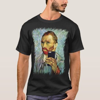 Vincent Van Gogh Cellphone Selfie Self Portrait T-shirt by ArtLoversCafe at Zazzle