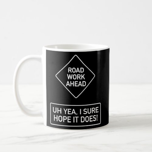 Vine Quotes Roadwork Road Work Ahead I Hope It Doe Coffee Mug