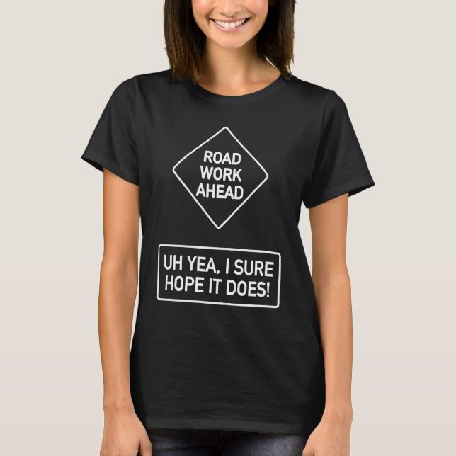 Vine Quotes Roadwork Road Work Ahead I Hope It Doe T-Shirt (Front)