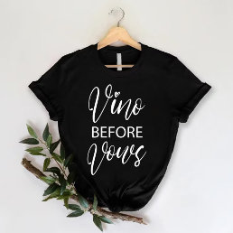 Vino Before Vows | Funny Bachelorette Party T-Shirt