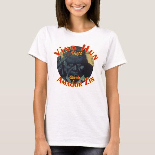 Vino Hun says drink Amador Zin Zinfandel T_Shirt