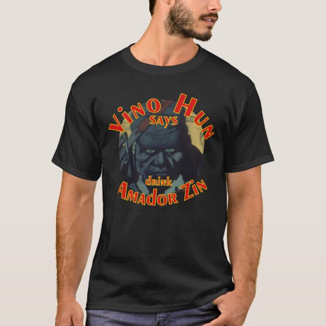 Vino Hun says drink Amador Zin Zinfandel T-Shirt (Front)
