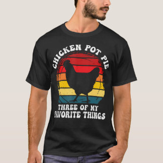 Vintag Chicken Pot Pie Three Of My Favorite T-Shirt