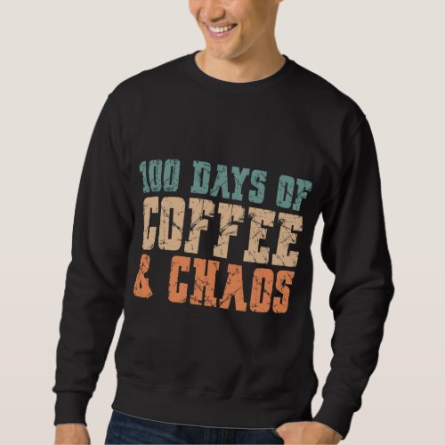 Vintage 100th Day 100 Days Of Coffee  Chaos Schoo Sweatshirt