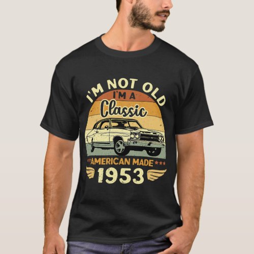Vintage 1953 Car Birthday Gift Im Not Old Im a Cla T_Shirt