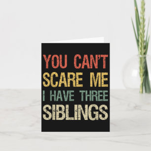 Vintage 3 Siblings You Can't E Me I Have Three Sib Card