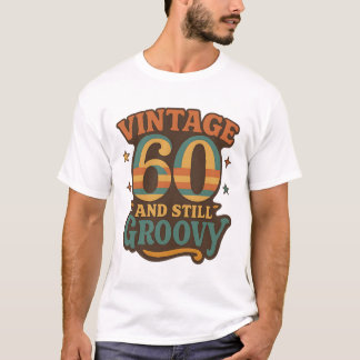Vintage 60 and Still Groovy Retro 60th Birthday T-Shirt