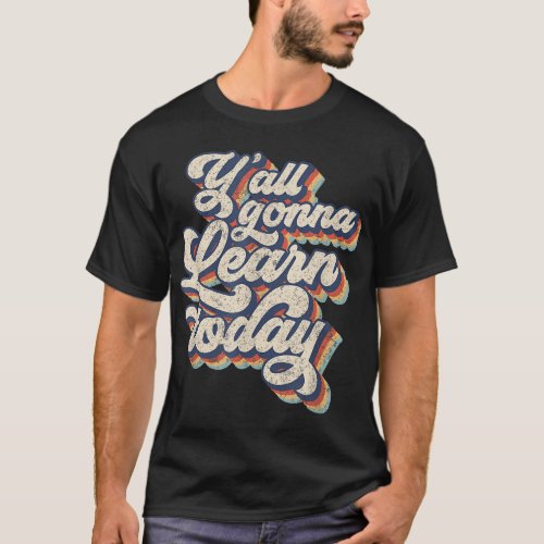 Vintage 70s YAll Gonna Learn Today Teacher Back T T_Shirt