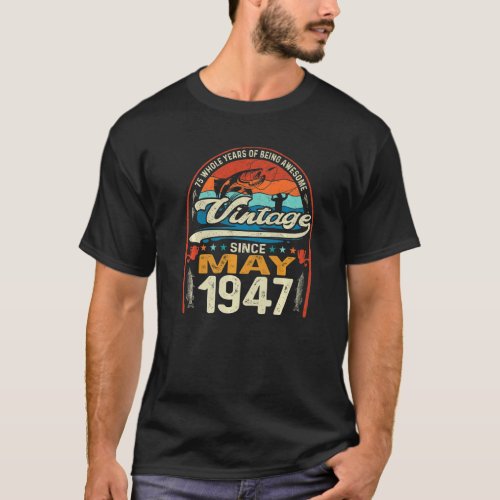 Vintage 75th Birthday May 1947  75 Year Old Fishin T_Shirt